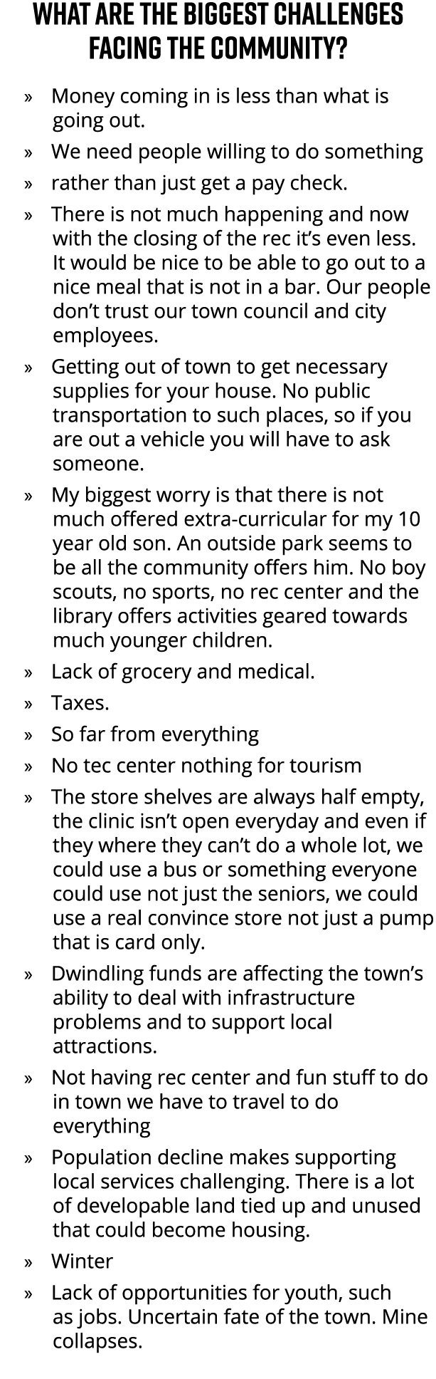 What are the biggest challenges facing the community? » Money coming in is less than what is going out. » We need peo...