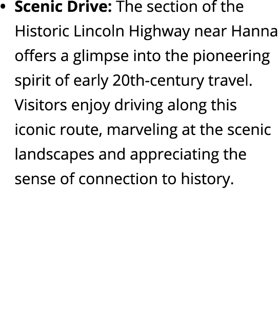 Scenic Drive: The section of the Historic Lincoln Highway near Hanna offers a glimpse into the pioneering spirit of e...