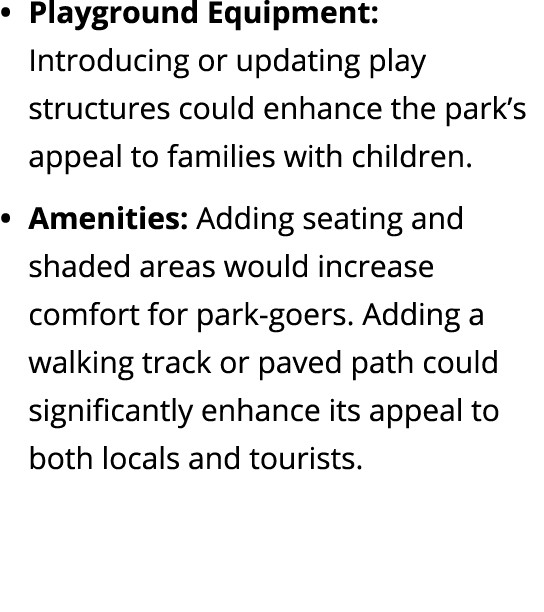 Playground Equipment: Introducing or updating play structures could enhance the park’s appeal to families with childr...