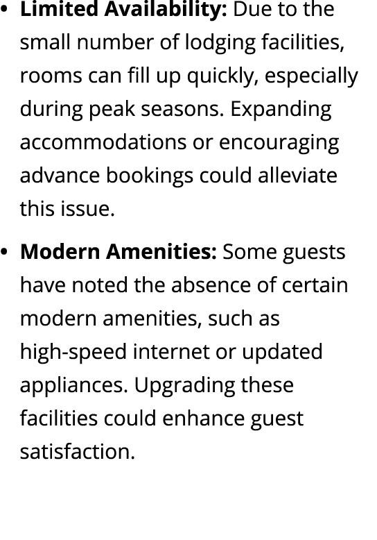 • Limited Availability: Due to the small number of lodging facilities, rooms can fill up quickly, especially during p...
