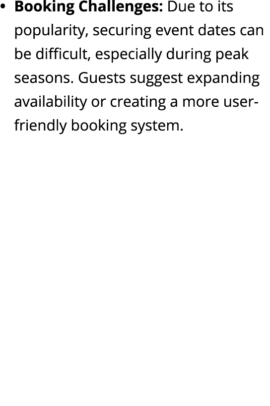 Booking Challenges: Due to its popularity, securing event dates can be difficult, especially during peak seasons. Gue...