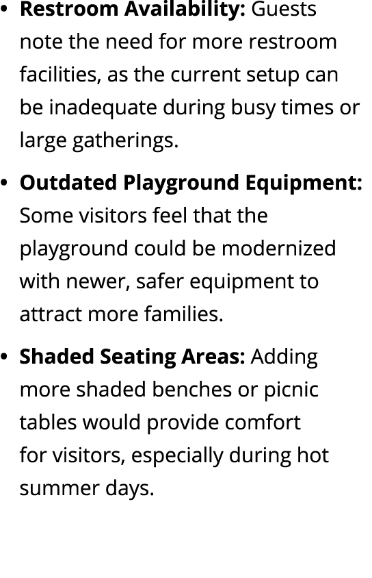 Restroom Availability: Guests note the need for more restroom facilities, as the current setup can be inadequate duri...