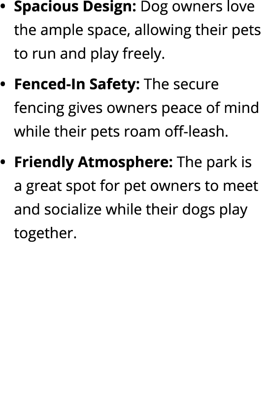Spacious Design: Dog owners love the ample space, allowing their pets to run and play freely. Fenced In Safety: The s...